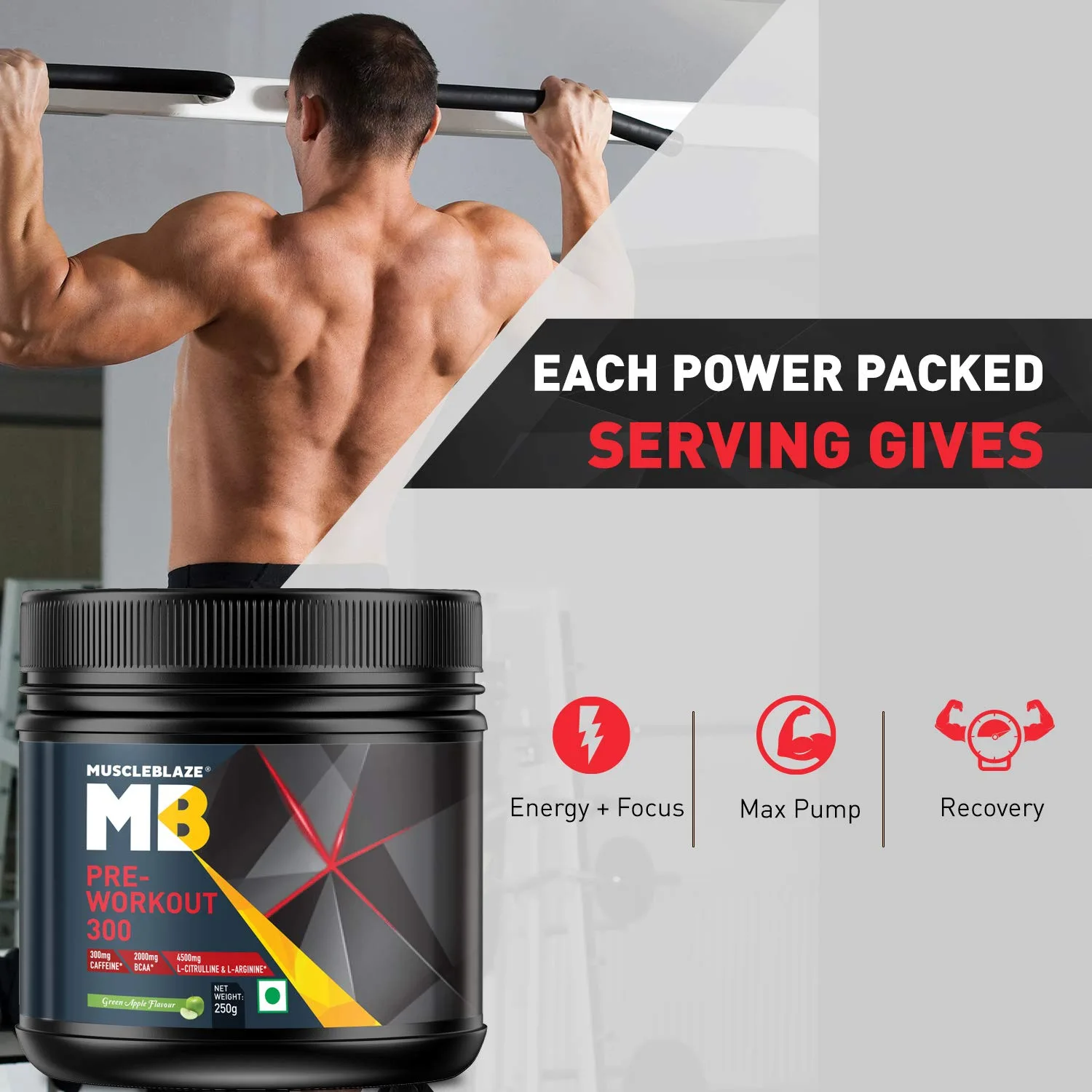 Each serving of MuscleBlaze PRE-WORKOUT 300 gives Energy + Focus, Max Pump, and Recovery