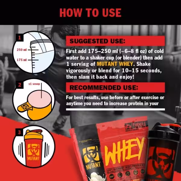 How to use: Add 175-250 ml cold water to a shaker, add 1 serving of Mutant Whey, and shake for 10-15 seconds. Use before or after exercise