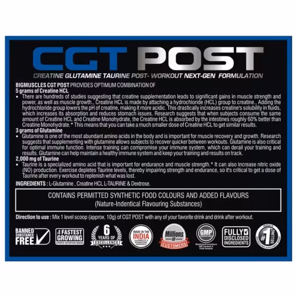 CGT POST supplement facts: 5g Creatine HCL, 3g Glutamine, 2000mg Taurine. Mix 1 scoop with a drink post-workout