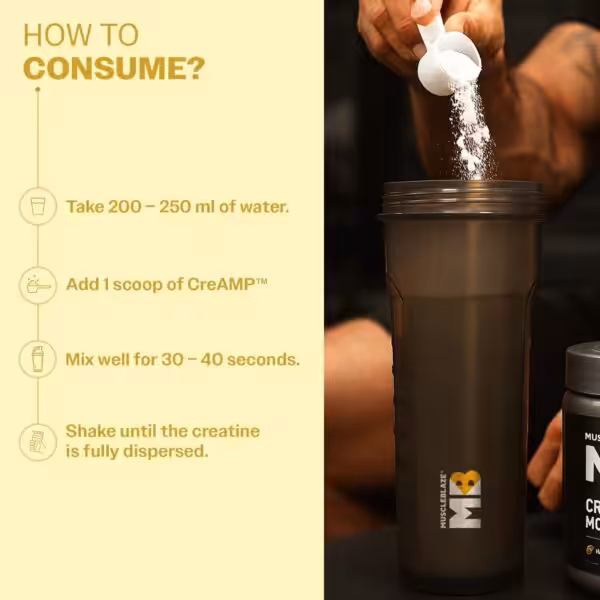 How to consume: Take 200-250 ml of water, add 1 scoop of CreAMP, mix well for 30-40 seconds, and shake until fully dispersed