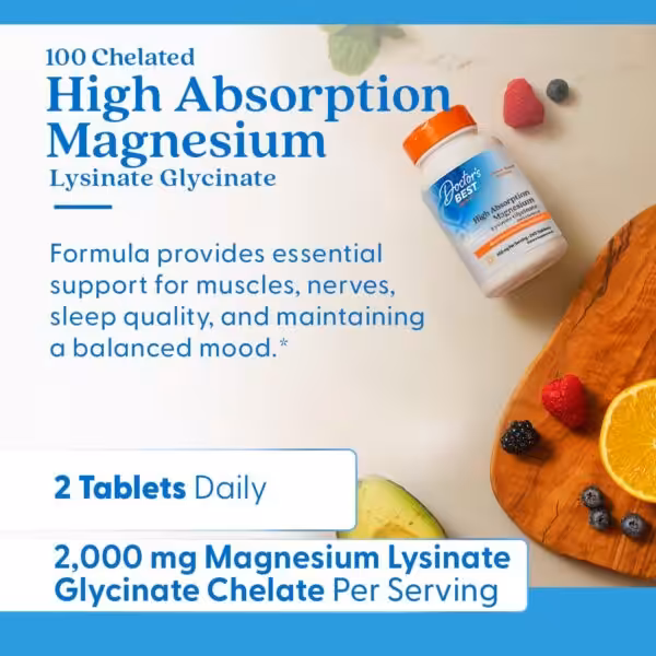 Doctor's Best High Absorption Magnesium Lysinate Glycinate. Supports muscles, nerves, sleep, and mood. 2 tablets daily provide 2,000 mg