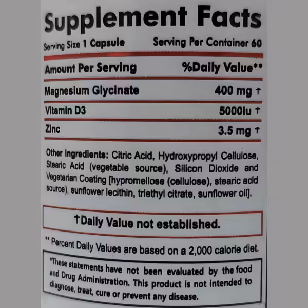 Supplement Facts: 1 capsule serving size, 60 servings. Magnesium Glycinate 400mg, Vitamin D3 5000iu, Zinc 3.5mg