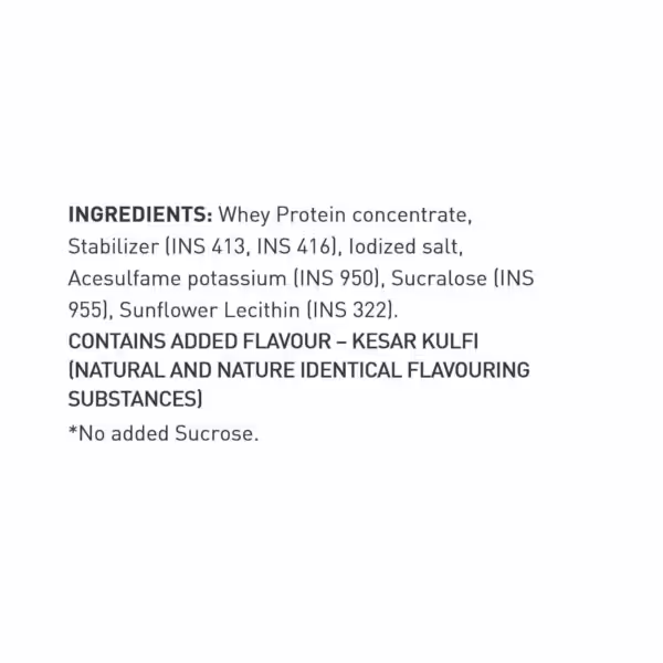 Ingredients: Whey Protein concentrate, Stabilizer (INS 413, 416), Iodized salt, Acesulfame potassium (INS 950), Sucralose (INS 955), Sunflower Lecithin (INS 322). Kesar Kulfi flavor. No added sucrose