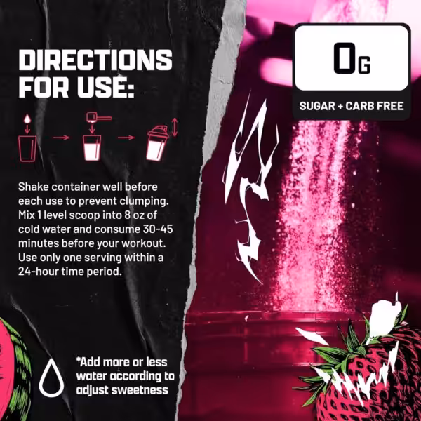 Directions: Shake well. Mix 1 scoop in 8 oz water; consume 30-45 mins before workout. Max 1 serving/24 hrs. 0g Sugar + Carb Free