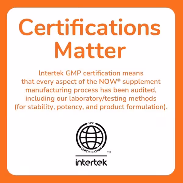 Certifications Matter. Intertek GMP certification means every aspect of the NOW supplement manufacturing process has been audited, including laboratory/testing methods for stability, potency, and product formulation