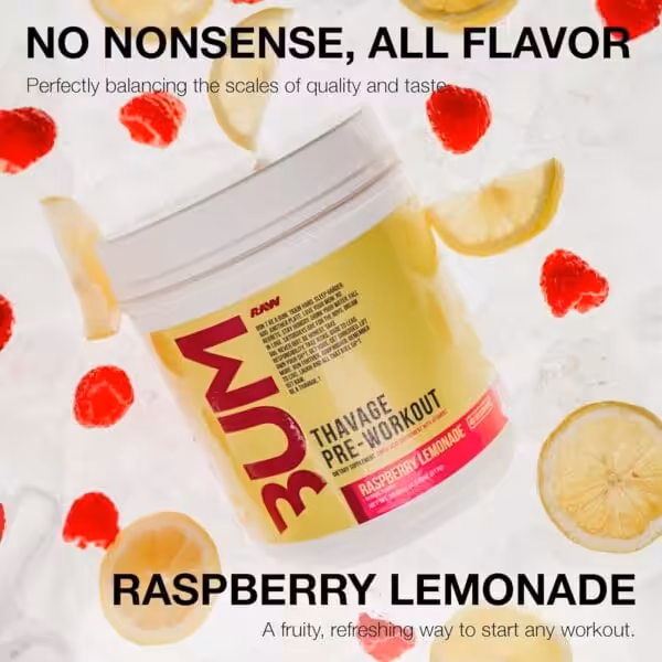 Raw Bum Thavage Pre-Workout Raspberry Lemonade. No nonsense, all flavor. A fruity, refreshing way to start any workout